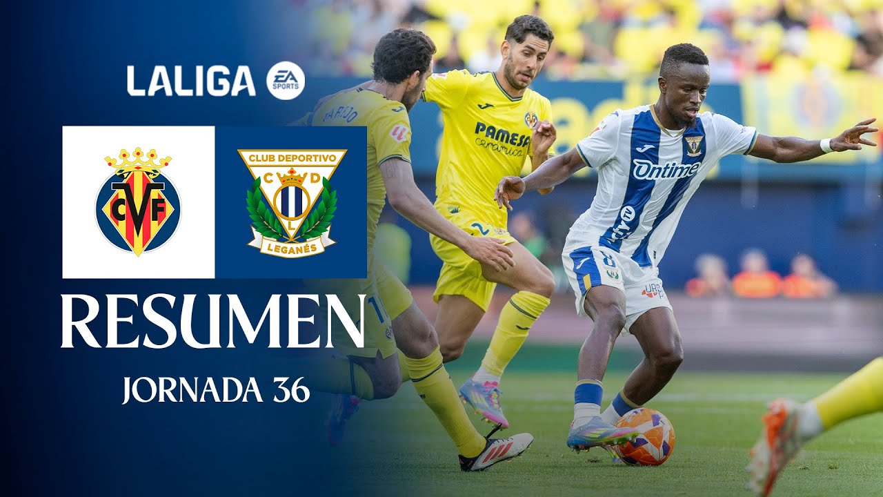 📹 RESUMEN  Villarreal CF 3 - 0 CD Leganés I J36 | LALIGA